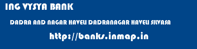 ING VYSYA BANK  DADRA AND NAGAR HAVELI DADRANAGAR HAVELI SILVASA   banks information 